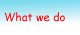 What we do?